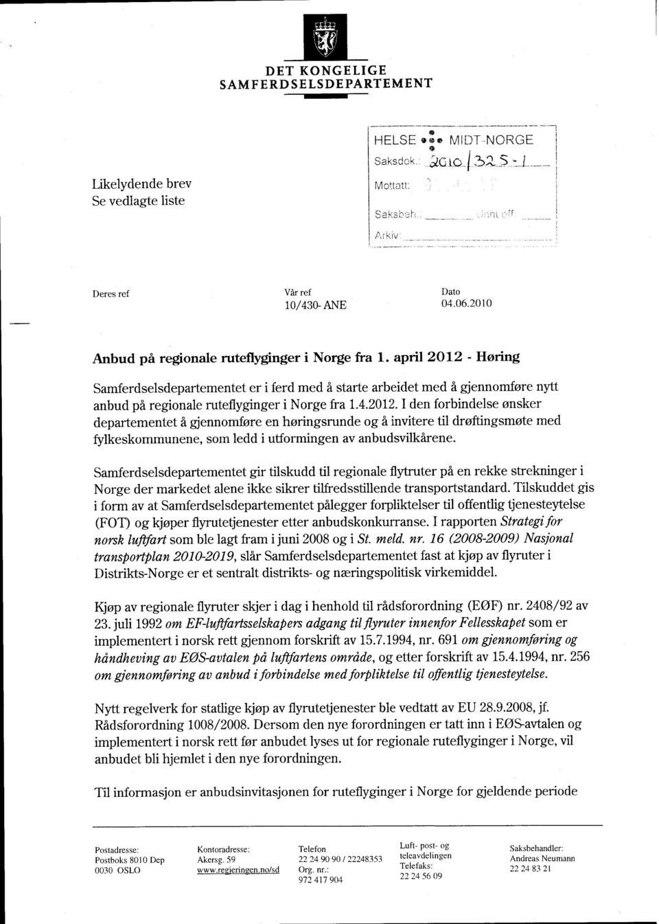 4.2012. I den forbindelse ønsker departementet å gjennomføre en høringsrunde og å invitere til drøftingsmøte med fylkeskommunene, som ledd i utformingen av anbudsvilkårene.