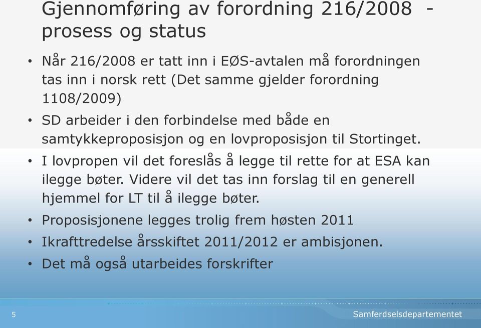 I lovpropen vil det foreslås å legge til rette for at ESA kan ilegge bøter.