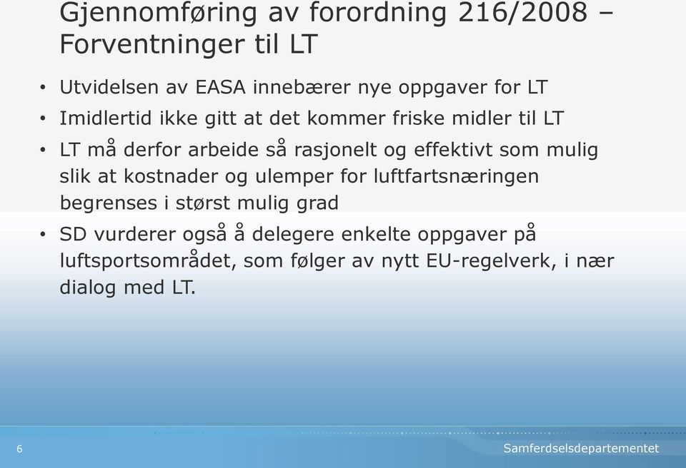 som mulig slik at kostnader og ulemper for luftfartsnæringen begrenses i størst mulig grad SD vurderer