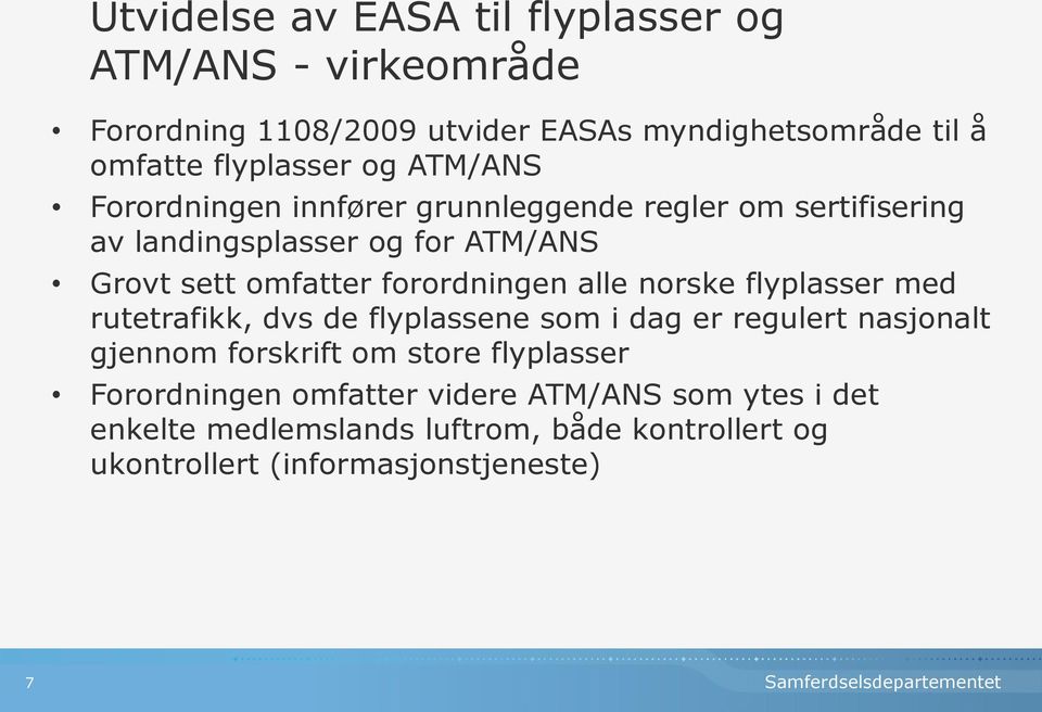 forordningen alle norske flyplasser med rutetrafikk, dvs de flyplassene som i dag er regulert nasjonalt gjennom forskrift om store