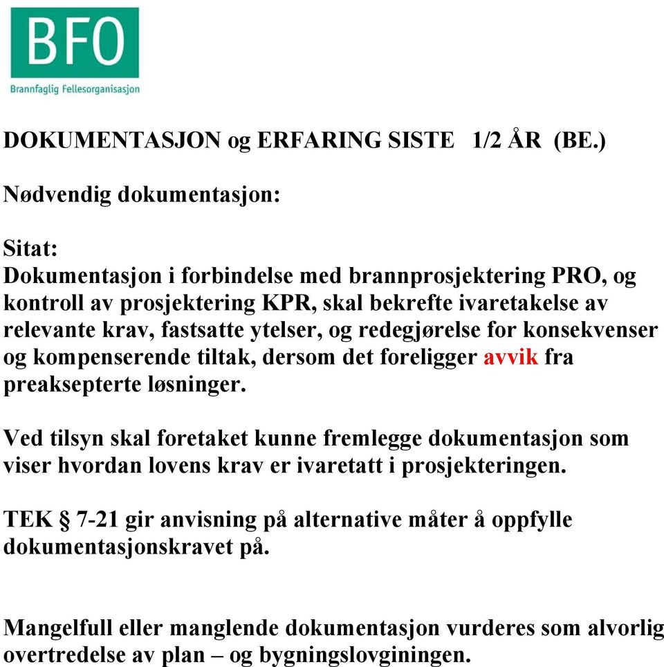 relevante krav, fastsatte ytelser, og redegjørelse for konsekvenser og kompenserende tiltak, dersom det foreligger avvik fra preaksepterte løsninger.