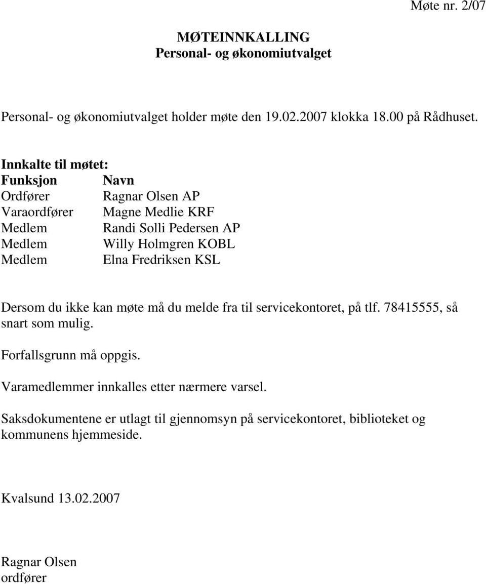 Elna Fredriksen KSL Dersom du ikke kan møte må du melde fra til servicekontoret, på tlf. 78415555, så snart som mulig. Forfallsgrunn må oppgis.