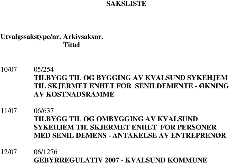 SENILDEMENTE - ØKNING AV KOSTNADSRAMME 11/07 06/637 TILBYGG TIL OG OMBYGGING AV KVALSUND