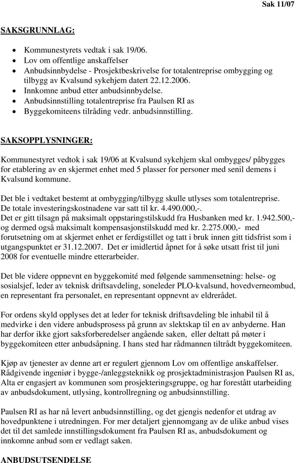 Anbudsinnstilling totalentreprise fra Paulsen RI as Byggekomiteens tilråding vedr. anbudsinnstilling.