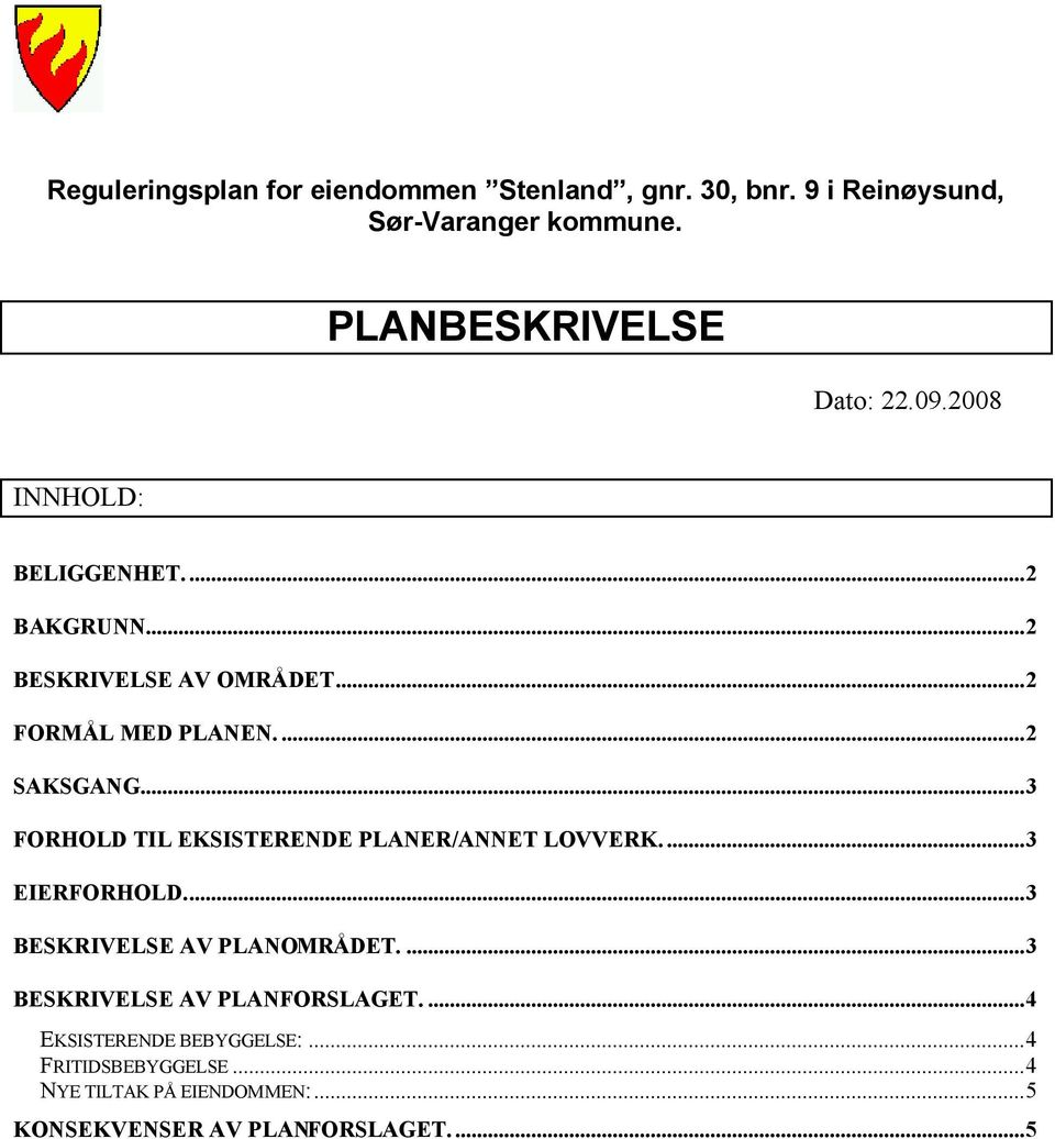 ..3 FORHOLD TIL EKSISTERENDE PLANER/ANNET LOVVERK....3 EIERFORHOLD...3 BESKRIVELSE AV PLANOMRÅDET.