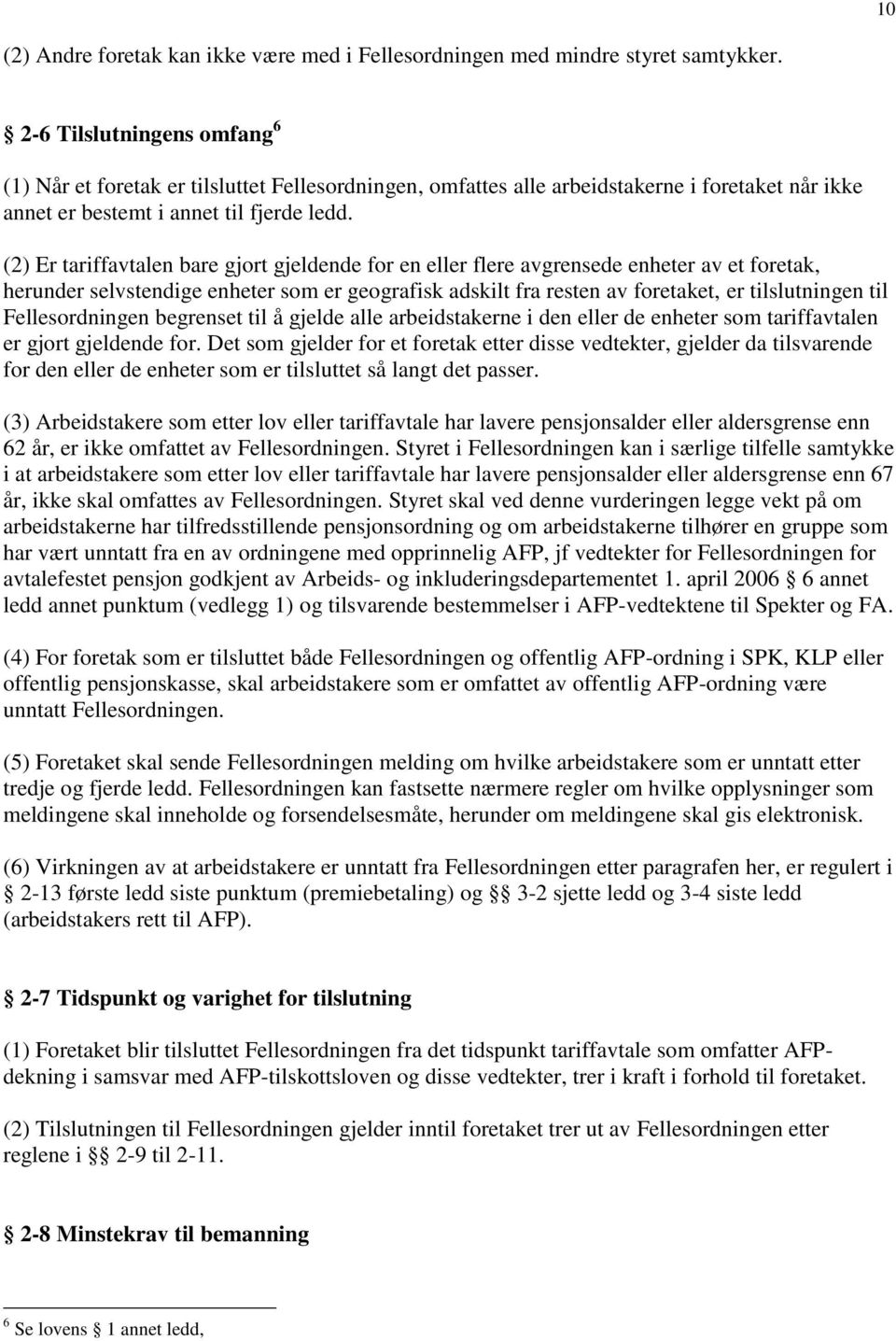 (2) Er tariffavtalen bare gjort gjeldende for en eller flere avgrensede enheter av et foretak, herunder selvstendige enheter som er geografisk adskilt fra resten av foretaket, er tilslutningen til