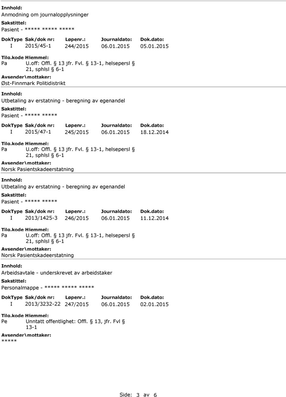 2014 Norsk sientskadeerstatning nnhold: Utbetaling av erstatning - beregning av egenandel sient - ***** ***** 2013/1425-3 246/2015 11.12.