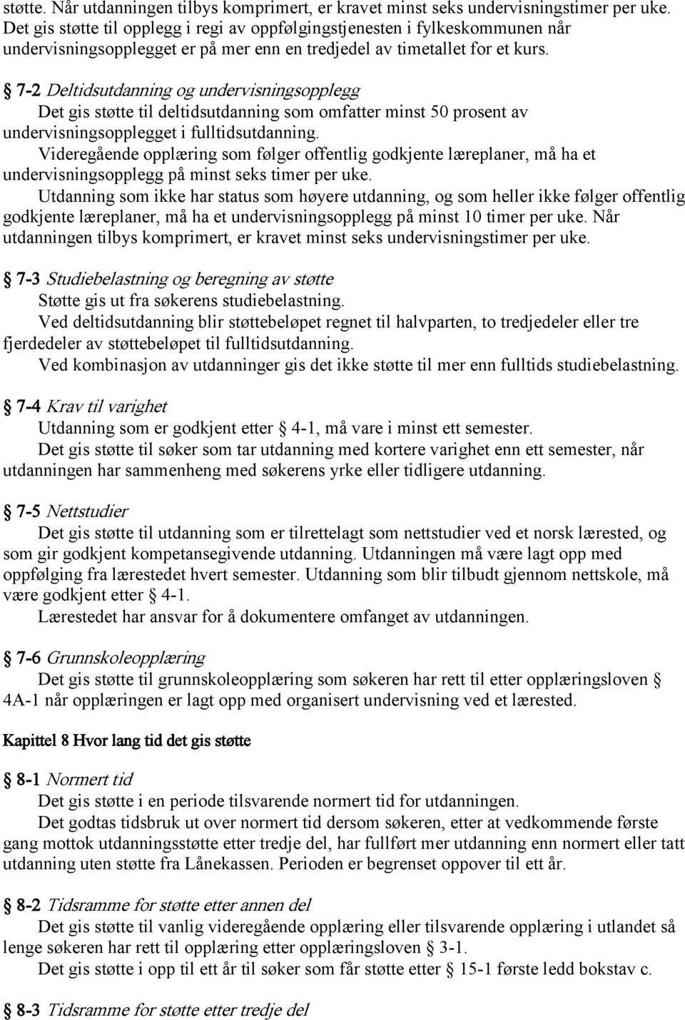 7-2 Deltidsutdanning og undervisningsopplegg Det gis støtte til deltidsutdanning som omfatter minst 50 prosent av undervisningsopplegget i fulltidsutdanning.