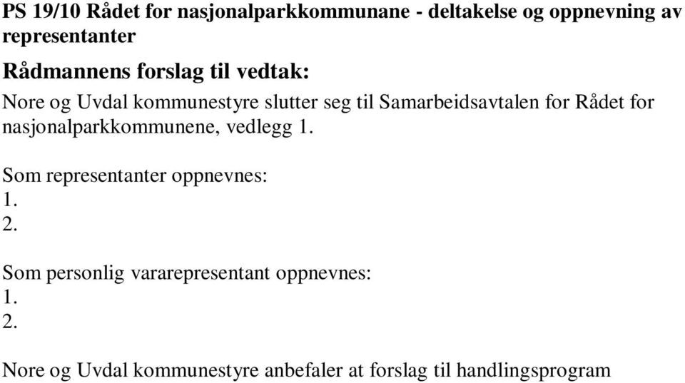 Som personlig vararepresentant oppnevnes: 1. 2.