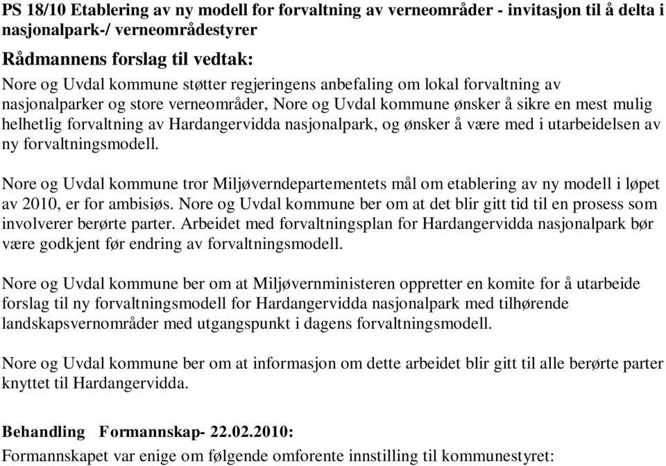 i utarbeidelsen av ny forvaltningsmodell. Nore og Uvdal kommune tror Miljøverndepartementets mål om etablering av ny modell i løpet av 2010, er for ambisiøs.