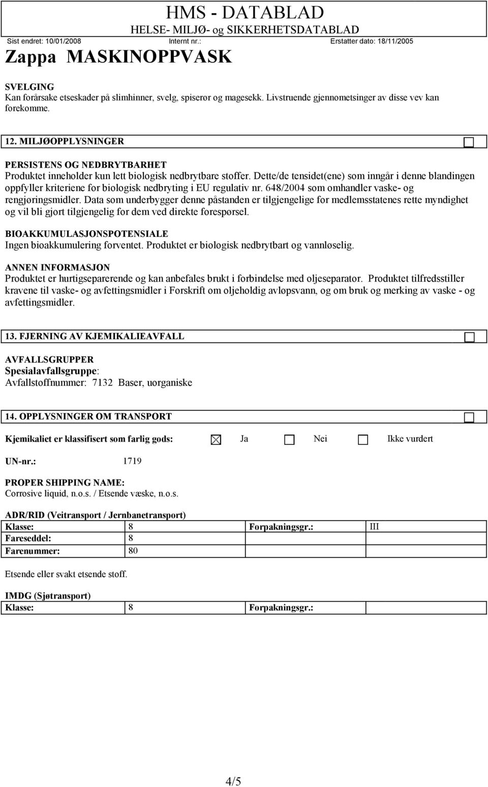 Dette/de tensidet(ene) som inngår i denne blandingen oppfyller kriteriene for biologisk nedbryting i EU regulativ nr. 648/2004 som omhandler vaske- og rengjøringsmidler.