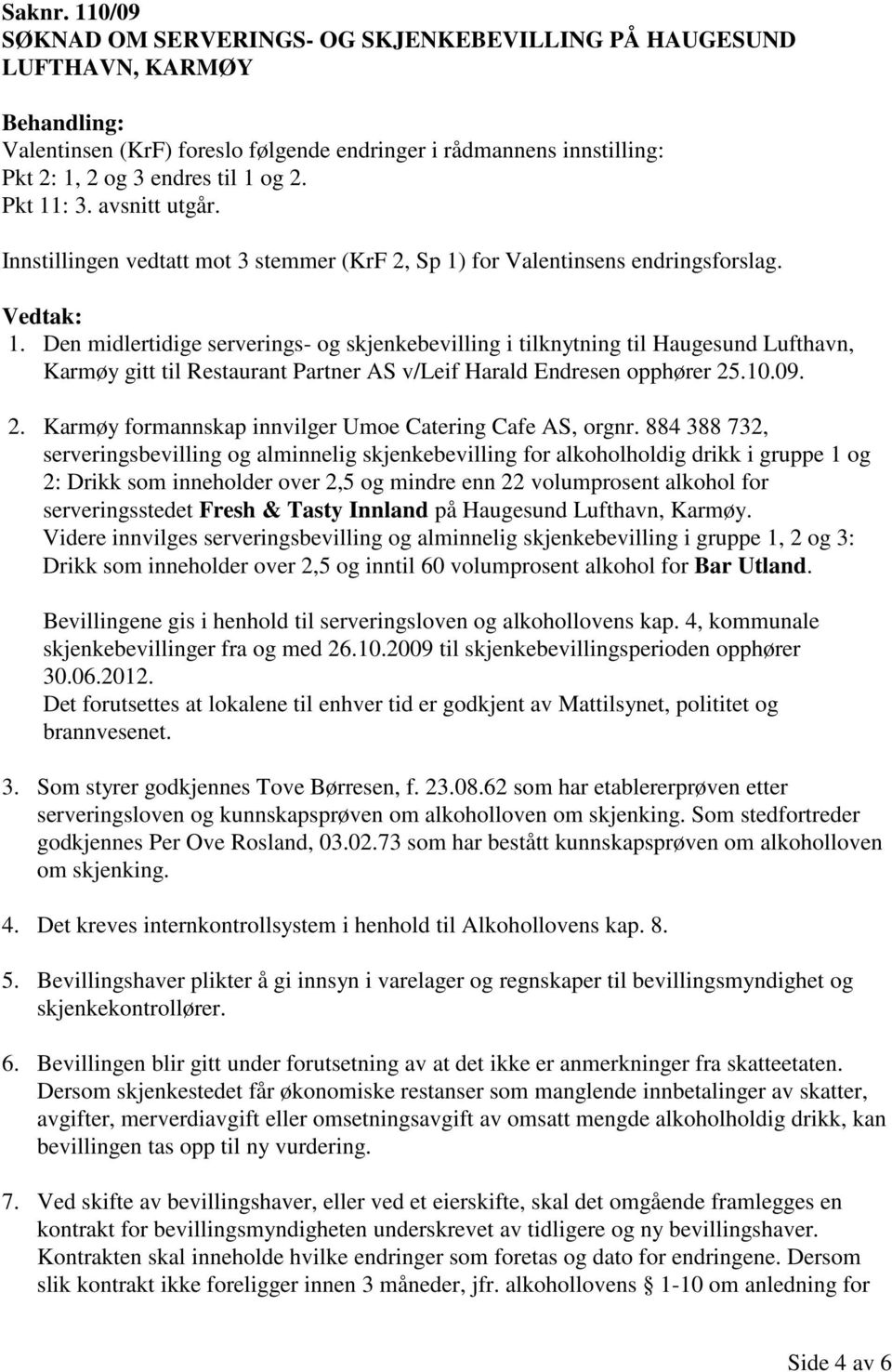 10.09. 2. Karmøy formannskap innvilger Umoe Catering Cafe AS, orgnr.