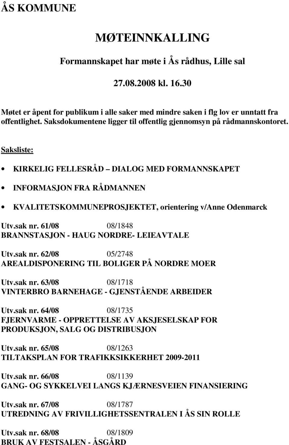 Saksliste: KIRKELIG FELLESRÅD DIALOG MED FORMANNSKAPET INFORMASJON FRA RÅDMANNEN KVALITETSKOMMUNEPROSJEKTET, orientering v/anne Odenmarck Utv.sak nr.