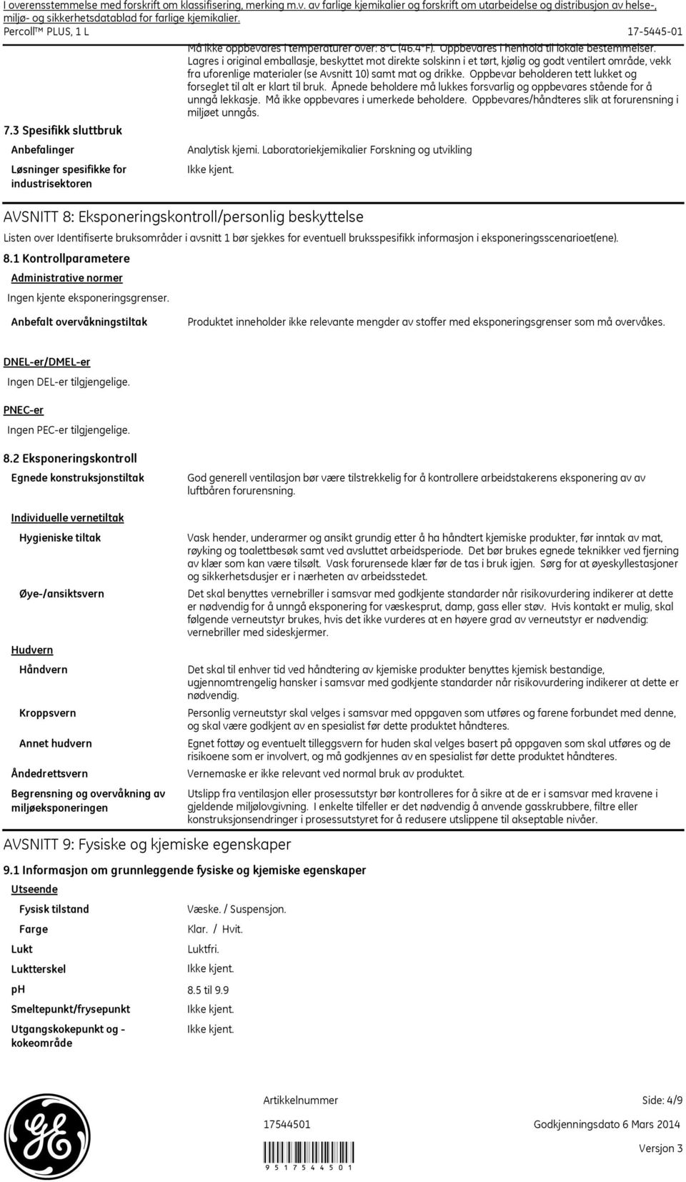 Må ikke oppbevares i temperaturer over: 8 C (46.4 F). Oppbevares i henhold til lokale bestemmelser.