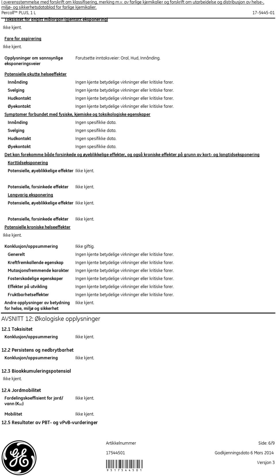 Potensielle akutte helseeffekter Symptomer forbundet med fysiske, kjemiske og toksikologiske egenskaper Det kan forekomme både forsinkede og øyeblikkelige effekter, og også kroniske effekter på grunn