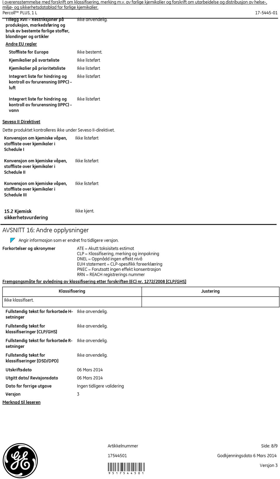 Kjemikalier på prioritetsliste Integrert liste for hindring og kontroll av forurensning (IPPC) luft Ikke bestemt.