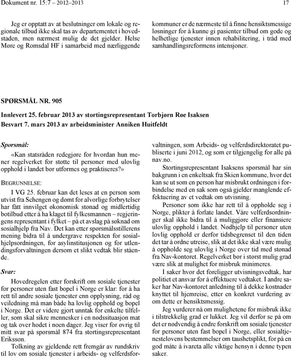 rehabilitering, i tråd med samhandlingsreformens intensjoner. SPØRSMÅL NR. 905 Innlevert 25. februar 2013 av stortingsrepresentant Torbjørn Røe Isaksen Besvart 7.