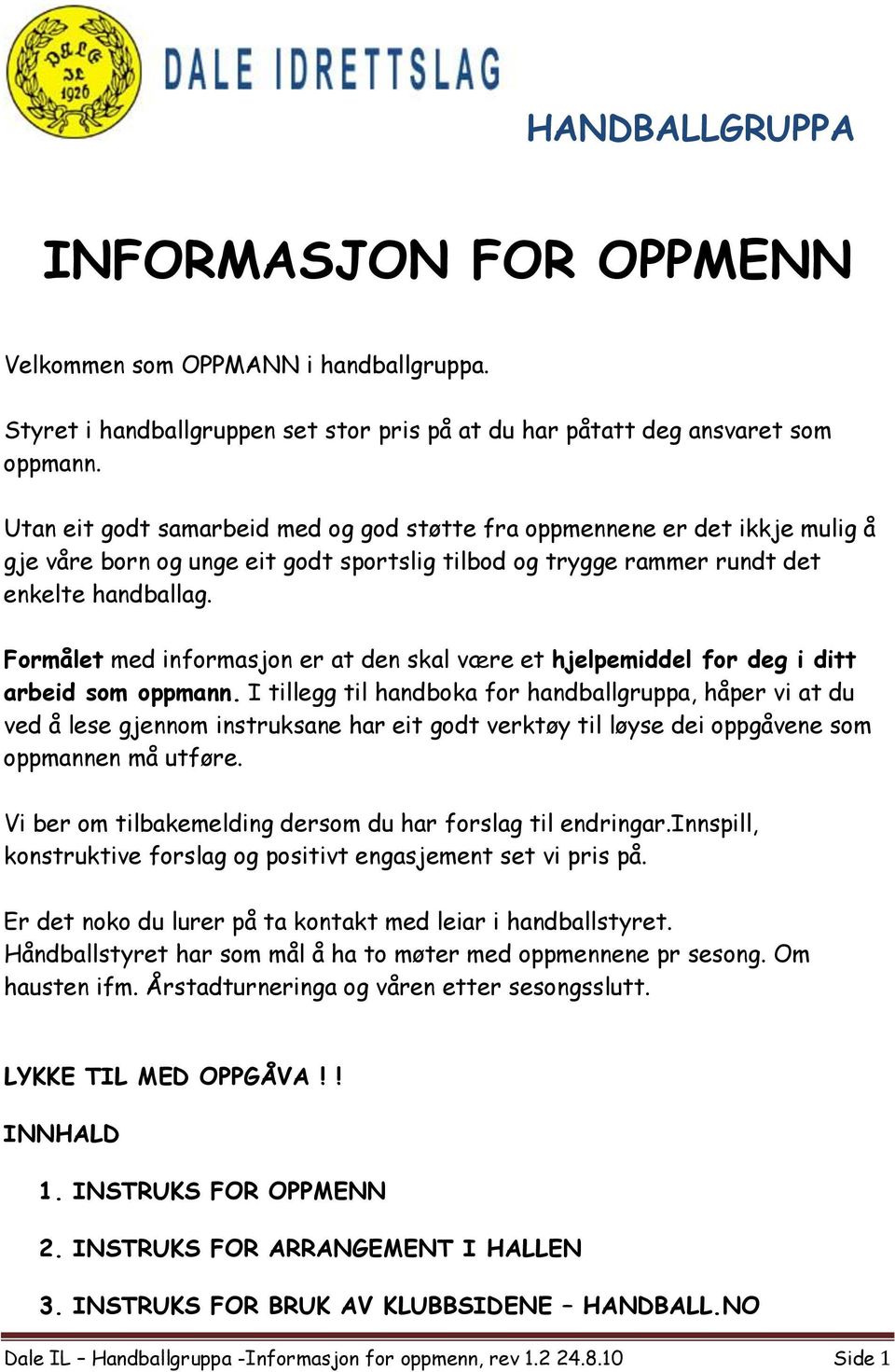 Formålet med informasjon er at den skal være et hjelpemiddel for deg i ditt arbeid som oppmann.