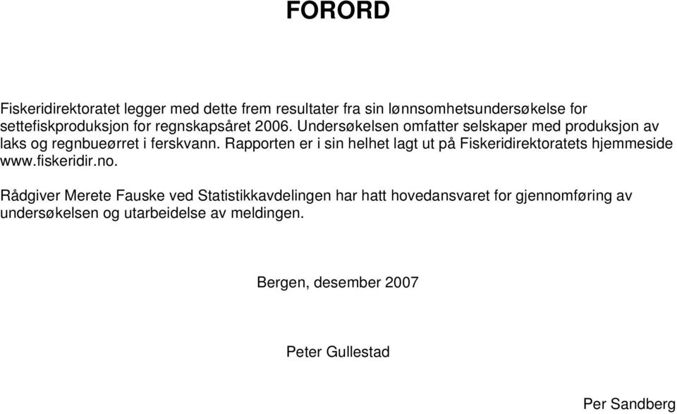 Rapporten er i sin helhet lagt ut på Fiskeridirektoratets hjemmeside www.fiskeridir.no.