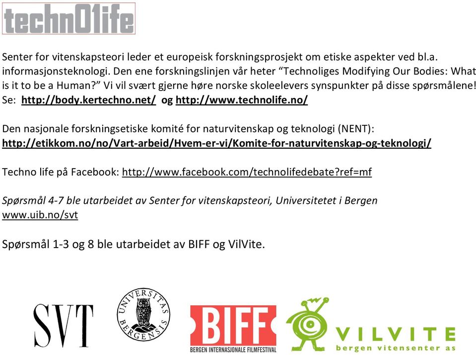 kertechno.net/oghttp://www.technolife.no/ Dennasjonaleforskningsetiskekomitéfornaturvitenskapogteknologi(NENT): http://etikkom.