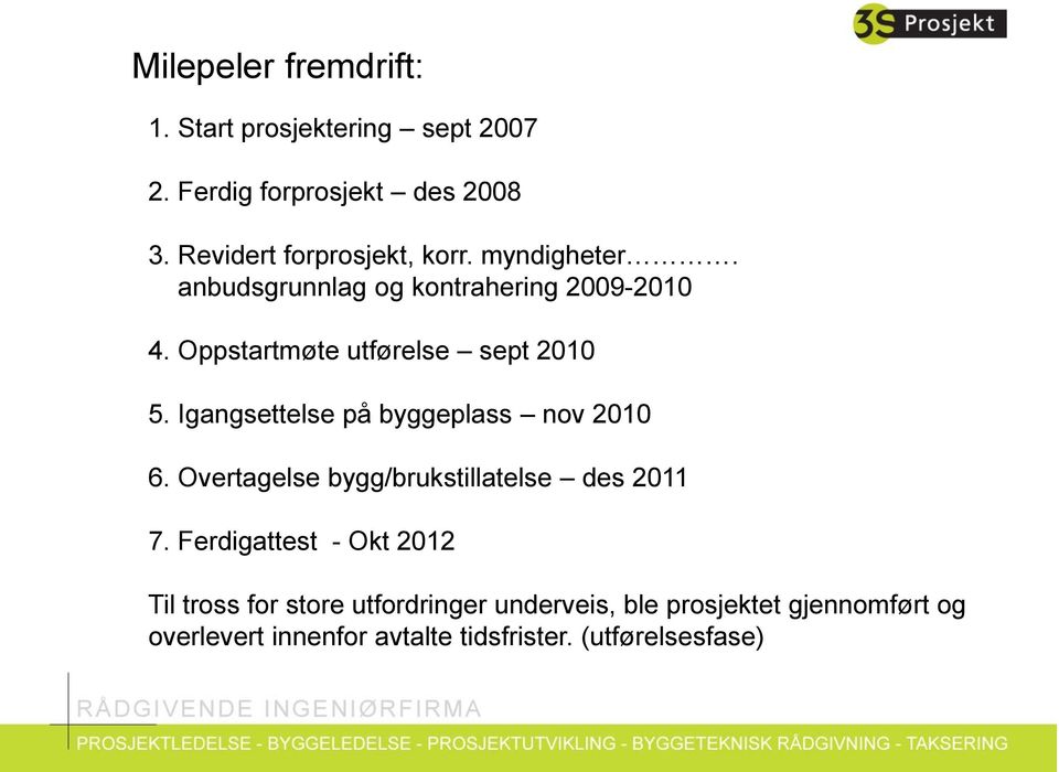 Oppstartmøte utførelse sept 2010 5. Igangsettelse på byggeplass nov 2010 6.