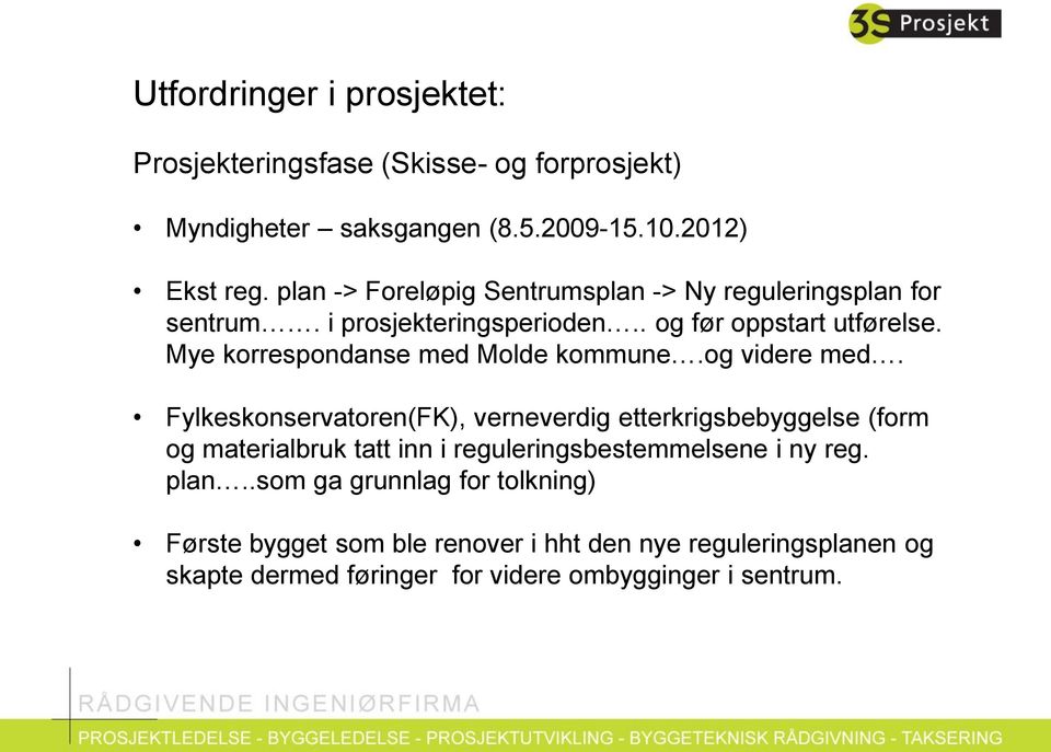 Mye korrespondanse med Molde kommune.og videre med.