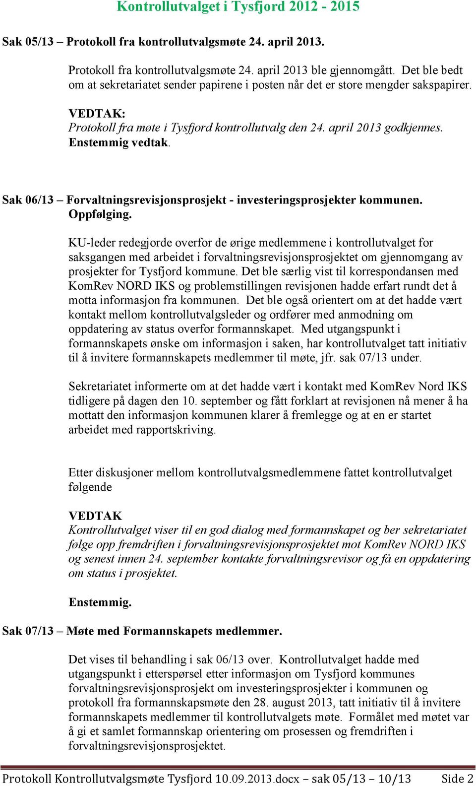 Sak 06/13 Forvaltningsrevisjonsprosjekt - investeringsprosjekter kommunen. Oppfølging.
