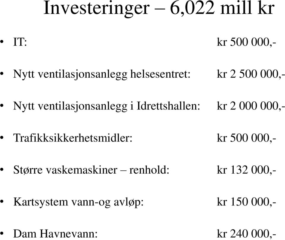 000 000,- Trafikksikkerhetsmidler: kr 500 000,- Større vaskemaskiner