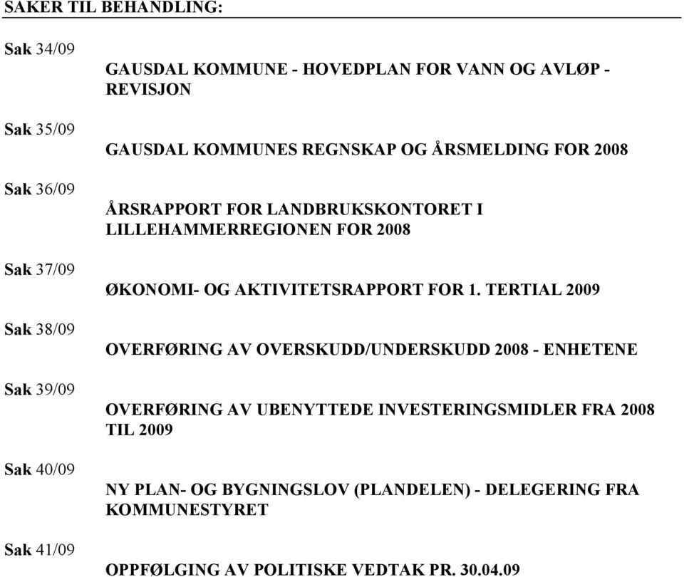 2008 ØKONOMI- OG AKTIVITETSRAPPORT FOR 1.