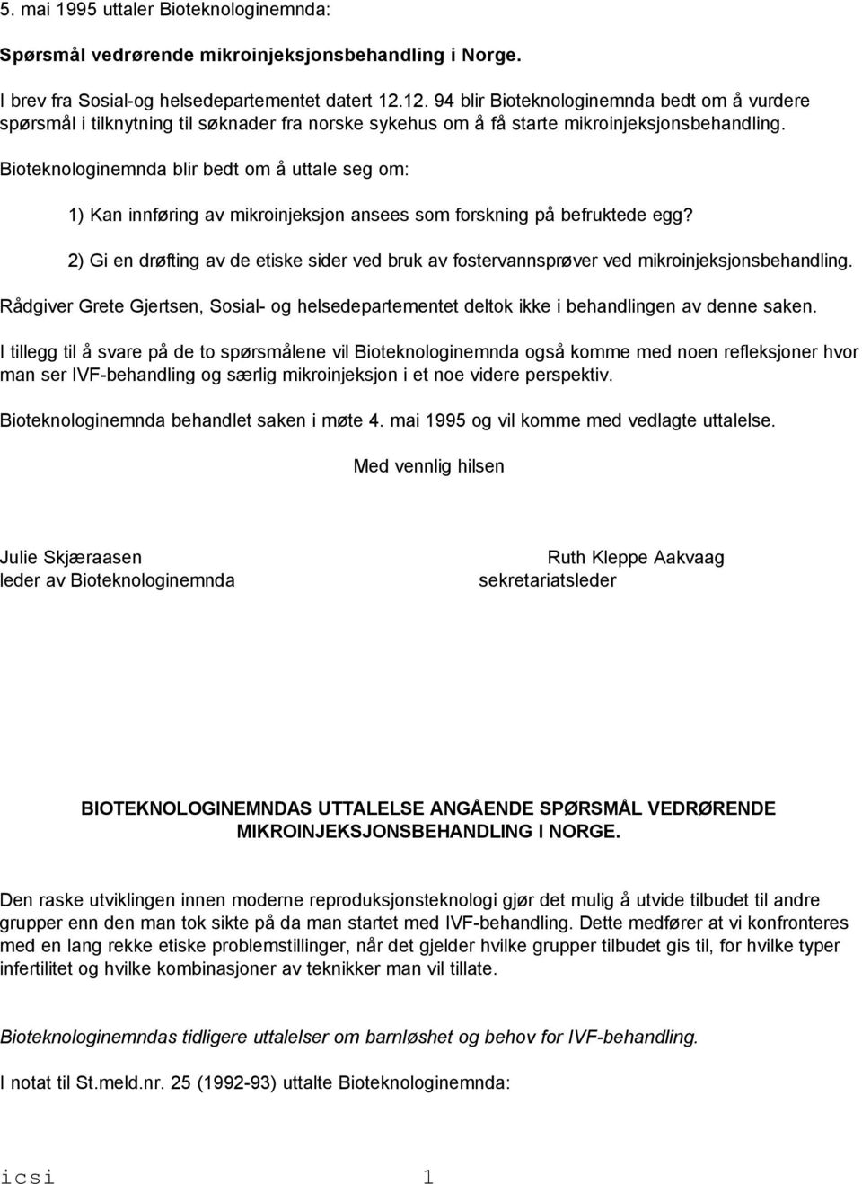 Bioteknologinemnda blir bedt om å uttale seg om: 1) Kan innføring av mikroinjeksjon ansees som forskning på befruktede egg?