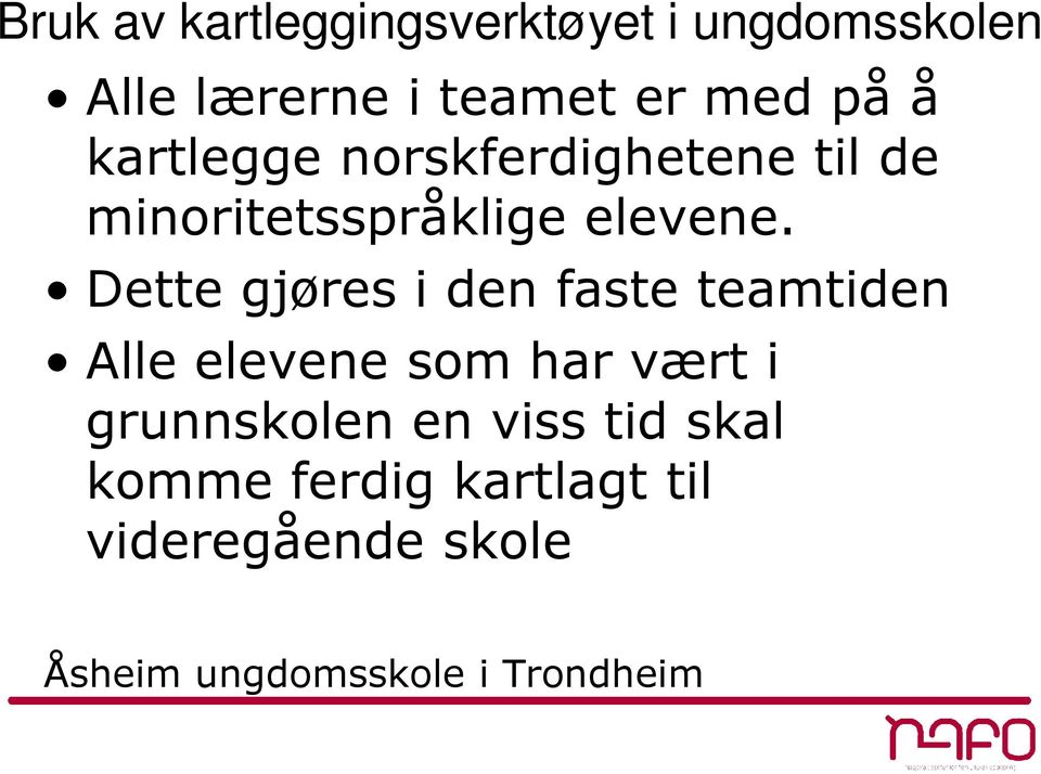 Dette gjøres i den faste teamtiden Alle elevene som har vært i grunnskolen en