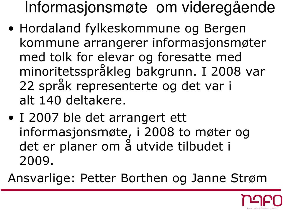 I 2008 var 22 språk representerte og det var i alt 140 deltakere.