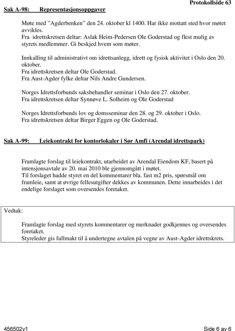 Innkalling til administrativt om idrettsanlegg, idrett og fysisk aktivitet i Oslo den 20. oktober. Fra idrettskretsen deltar Ole Goderstad. Fra Aust-Agder fylke deltar Nils Andre Gundersen.