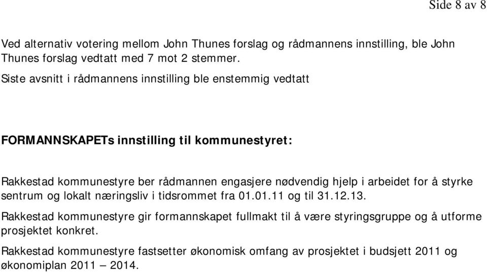 nødvendig hjelp i arbeidet for å styrke sentrum og lokalt næringsliv i tidsrommet fra 01.01.11 og til 31.12.13.