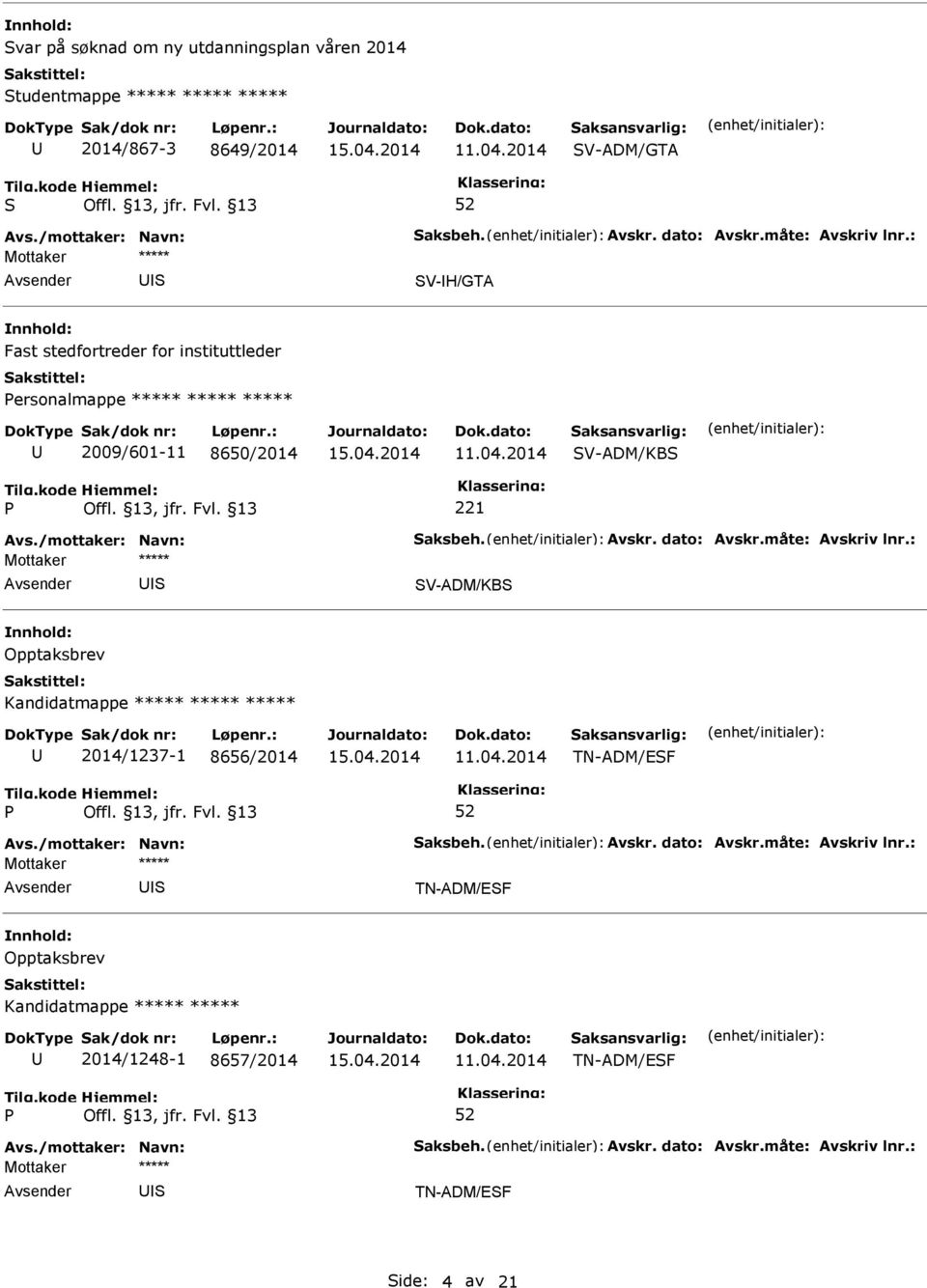 8650/2014 V-ADM/KB 221 V-ADM/KB Opptaksbrev Kandidatmappe ***** ***** ***** 2014/1237-1 8656/2014