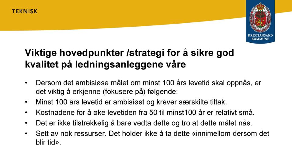 særskilte tiltak. Kostnadene for å øke levetiden fra 50 til minst100 år er relativt små.