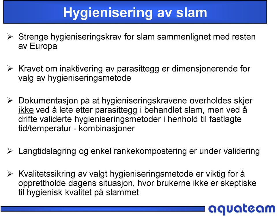 drifte validerte hygieniseringsmetoder i henhold til fastlagte tid/temperatur - kombinasjoner Langtidslagring og enkel rankekompostering er under