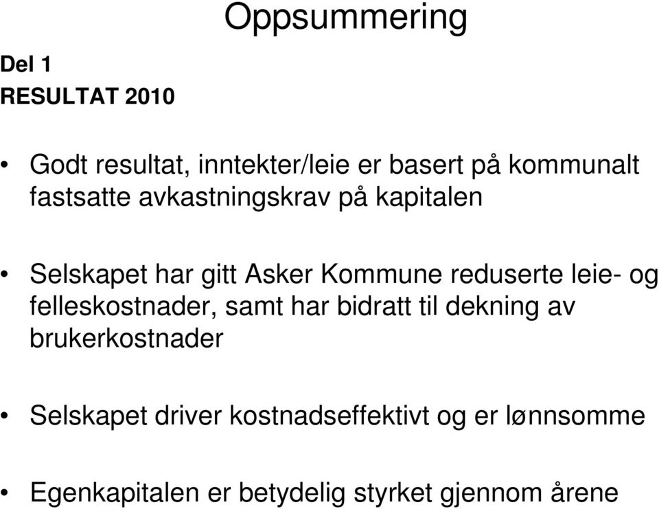 leie- og felleskostnader, samt har bidratt til dekning av brukerkostnader Selskapet