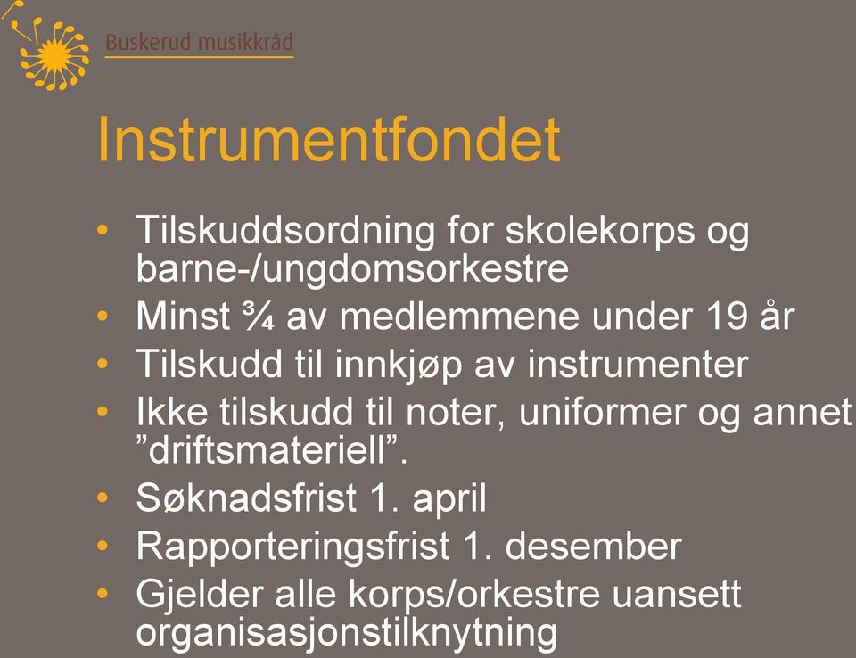 tilskudd til noter, uniformer og annet driftsmateriell. Søknadsfrist 1.