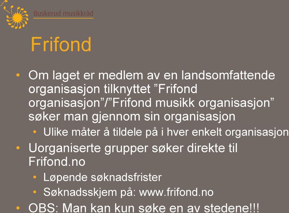 måter å tildele på i hver enkelt organisasjon Uorganiserte grupper søker direkte til