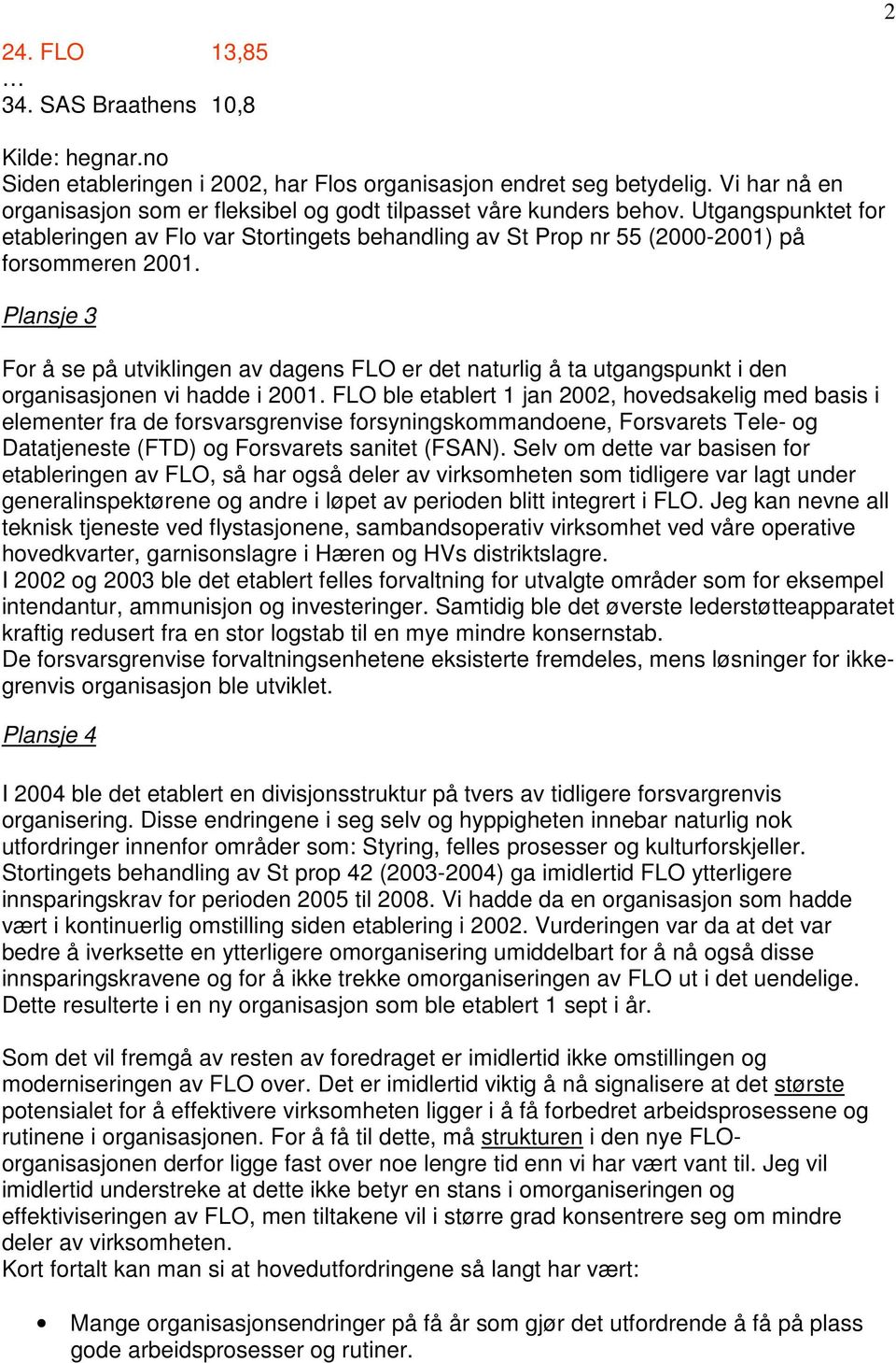 Plansje 3 For å se på utviklingen av dagens FLO er det naturlig å ta utgangspunkt i den organisasjonen vi hadde i 2001.