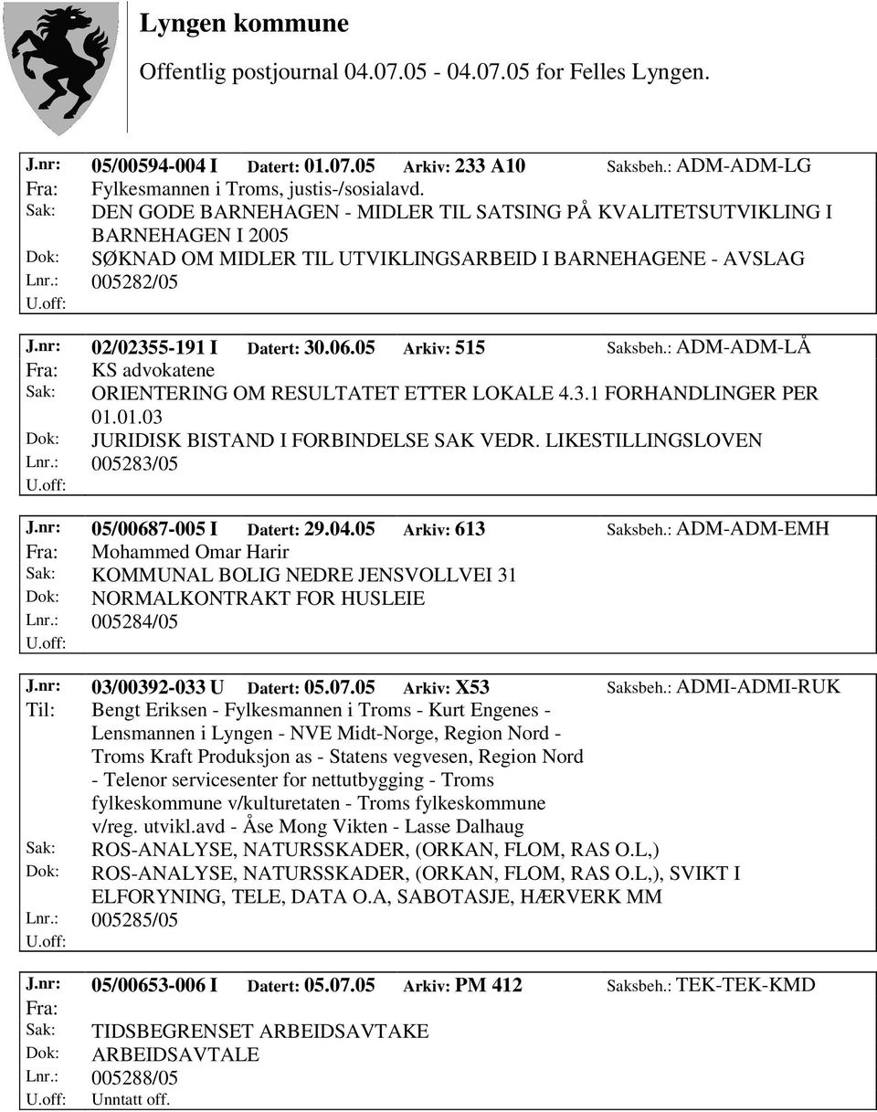 nr: 02/02355-191 I Datert: 30.06.05 Arkiv: 515 Saksbeh.: ADM-ADM-LÅ KS advokatene Sak: ORIENTERING OM RESULTATET ETTER LOKALE 4.3.1 FORHANDLINGER PER 01.