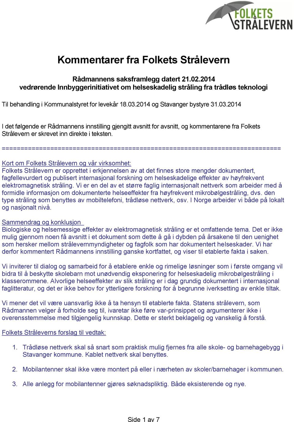 2014 og Stavanger bystyre 31.03.2014 I det følgende er Rådmannens innstilling gjengitt avsnitt for avsnitt, og kommentarene fra Folkets Strålevern er skrevet inn direkte i teksten.