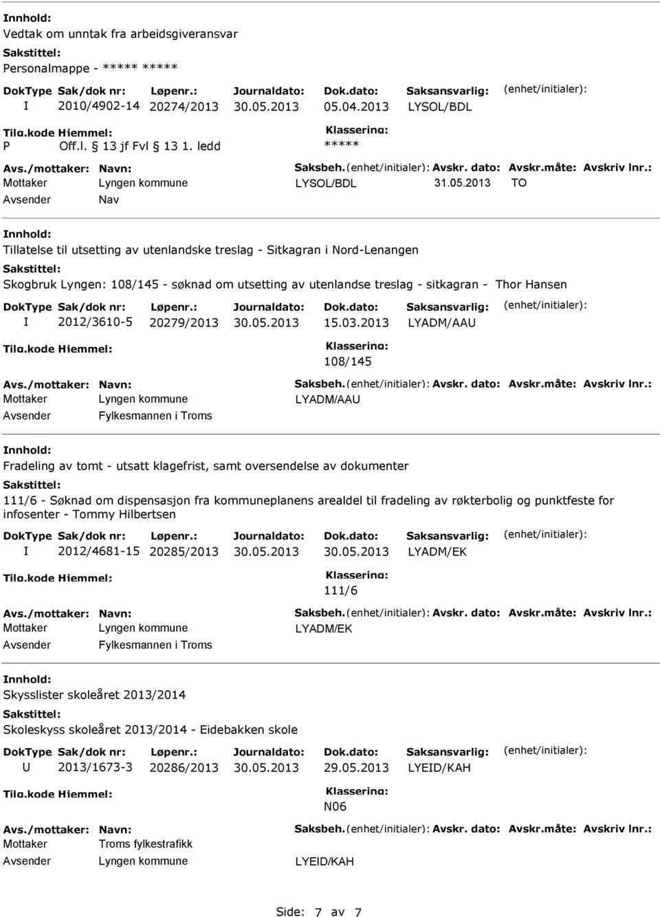 2013 TO Nav Tillatelse til utsetting av utenlandske treslag - Sitkagran i Nord-Lenangen Skogbruk Lyngen: 108/145 - søknad om utsetting av utenlandse treslag - sitkagran - Thor Hansen 2012/3610-5