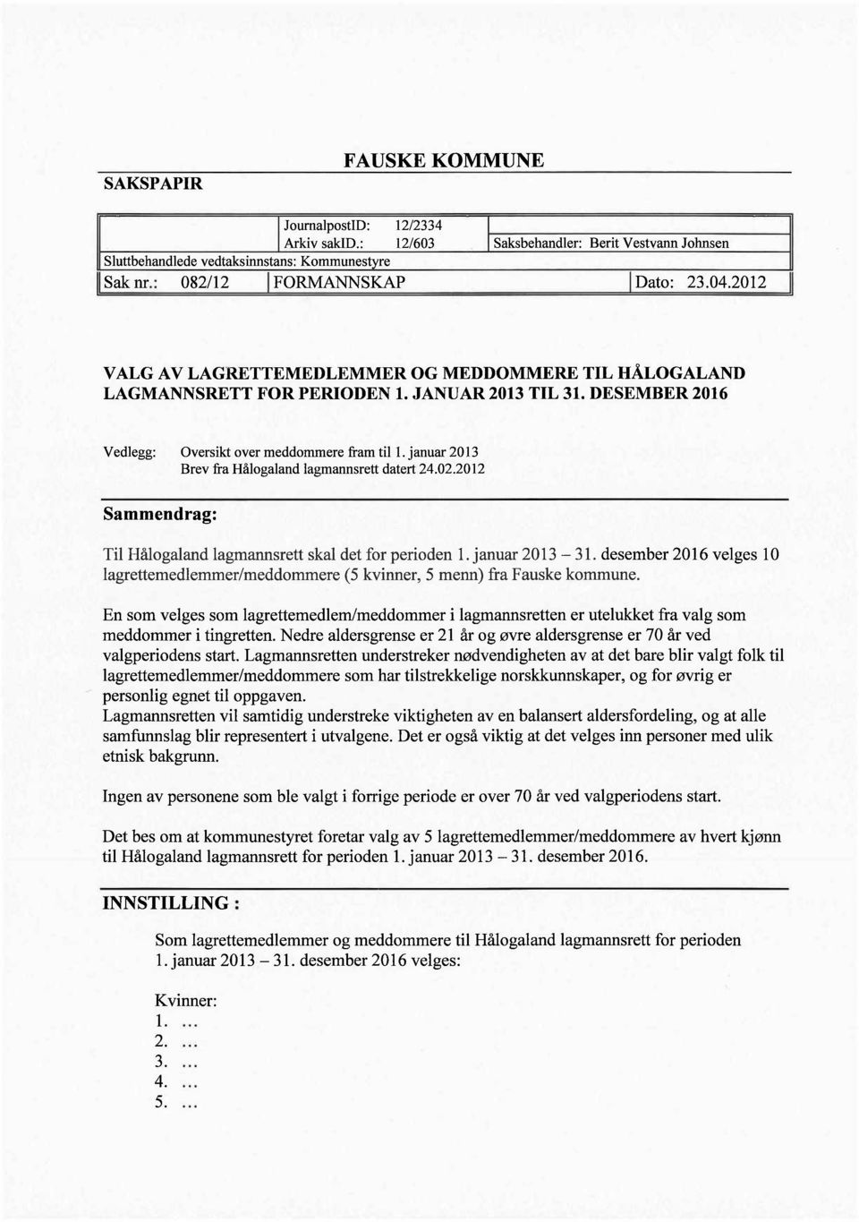 januar 2013 Brev fra Hålogaland lagmannsrett datert 24.02.2012 Sammendrag: Til Hålogaland lagmannsrett skal det for perioden 1. januar 2013-31.