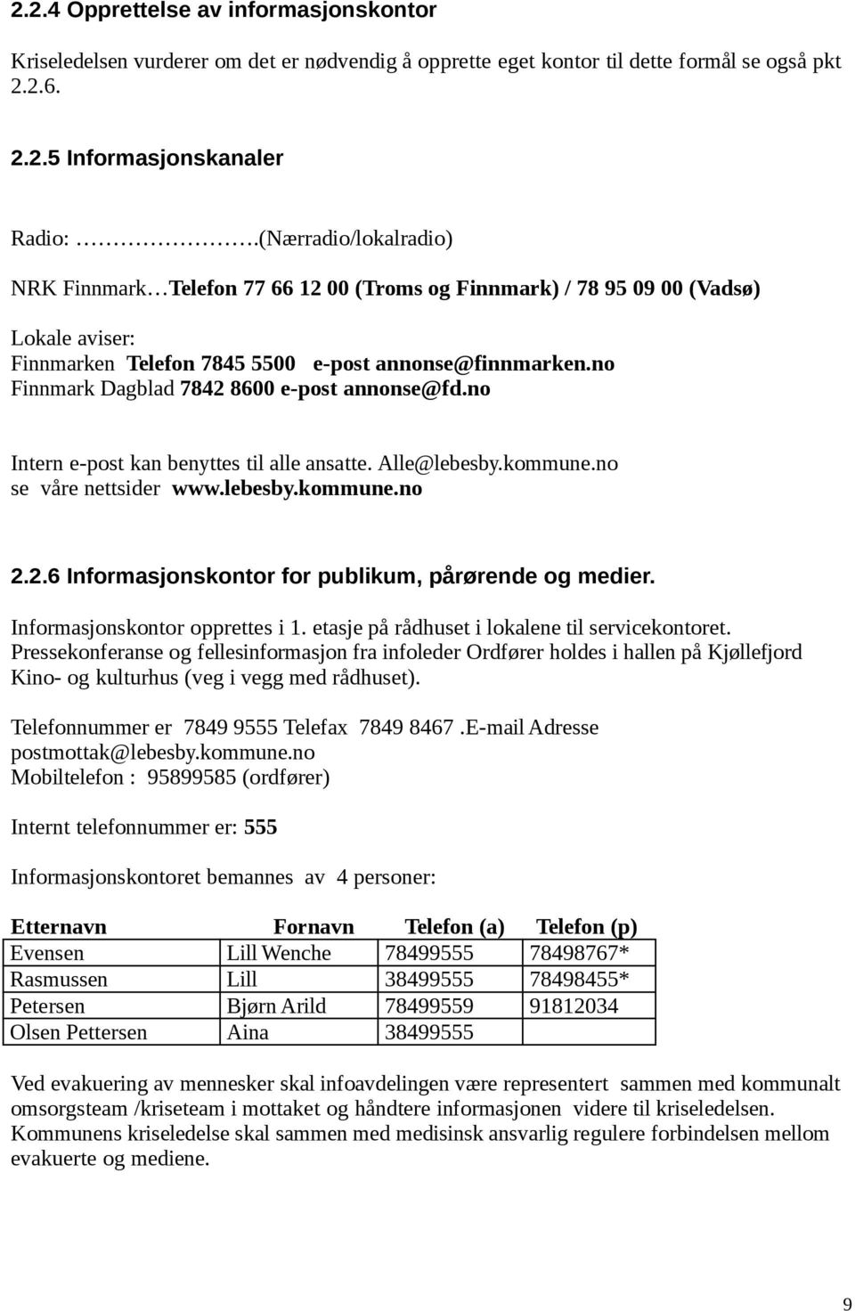 no Finnmark Dagblad 7842 8600 e-post annonse@fd.no Intern e-post kan benyttes til alle ansatte. Alle@lebesby.kommune.no se våre nettsider www.lebesby.kommune.no 2.2.6 Informasjonskontor for publikum, pårørende og medier.