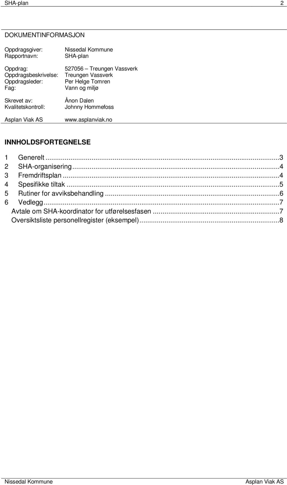 www.asplanviak.no INNHOLDSFORTEGNELSE 1 Generelt...3 2 SHA-organisering...4 3 Fremdriftsplan...4 4 Spesifikke tiltak.