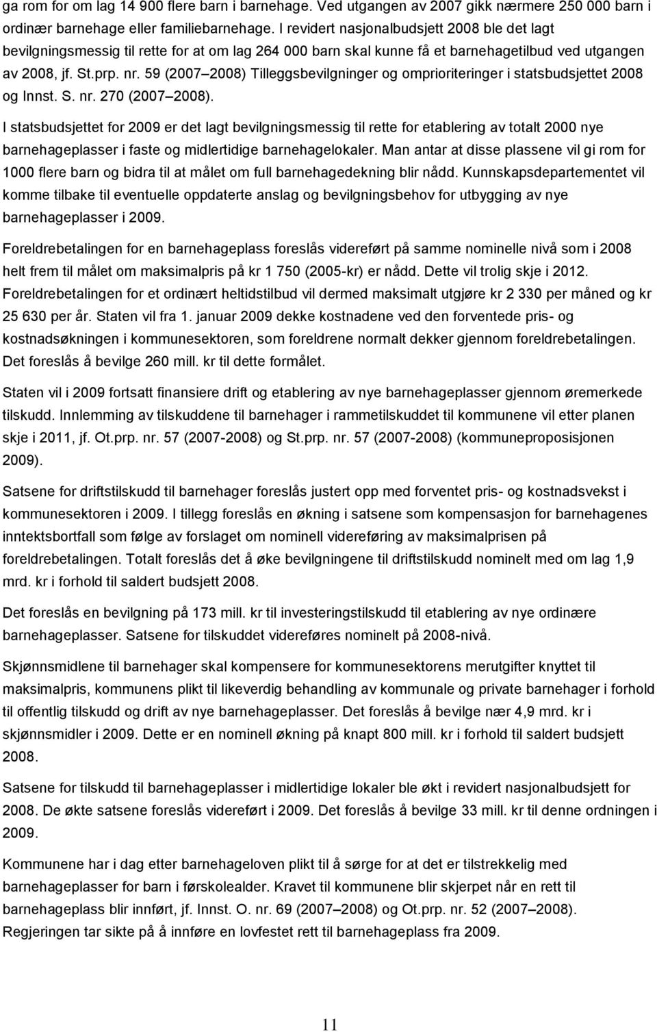 59 (2007 2008) Tilleggsbevilgninger og omprioriteringer i statsbudsjettet 2008 og Innst. S. nr. 270 (2007 2008).