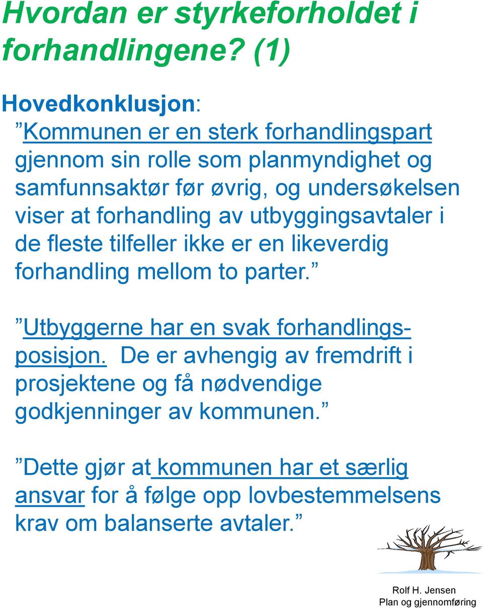 undersøkelsen viser at forhandling av utbyggingsavtaler i de fleste tilfeller ikke er en likeverdig forhandling mellom to parter.