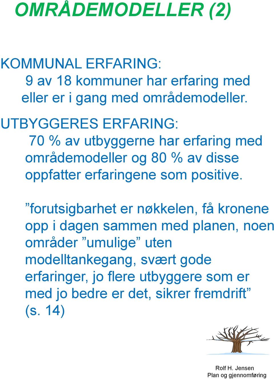 erfaringene som positive.